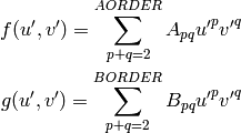 f(u',v') = \sum_{p+q=2}^{AORDER} A_{pq} {u'}^{p} {v'}^{q}
\\
g(u',v')  = \sum_{p+q=2}^{BORDER} B_{pq} {u'}^{p} {v'}^{q}